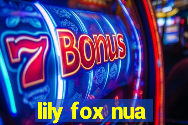 lily fox nua